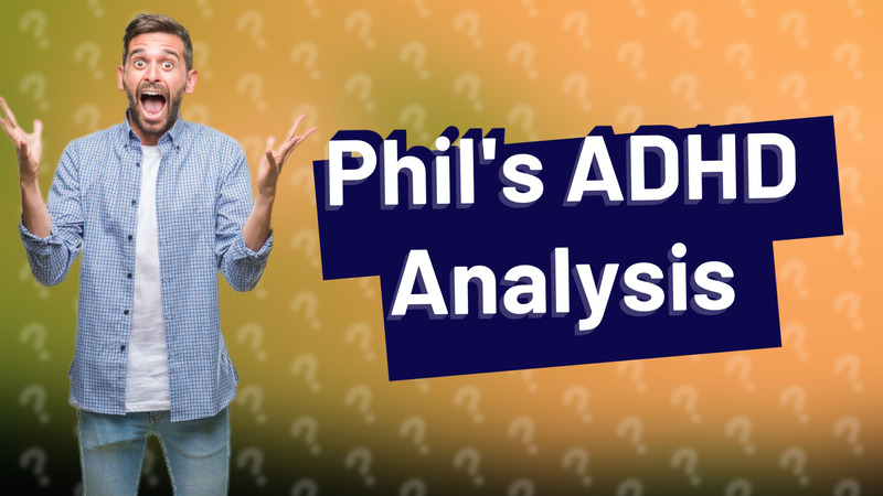 Phil's ADHD Analysis