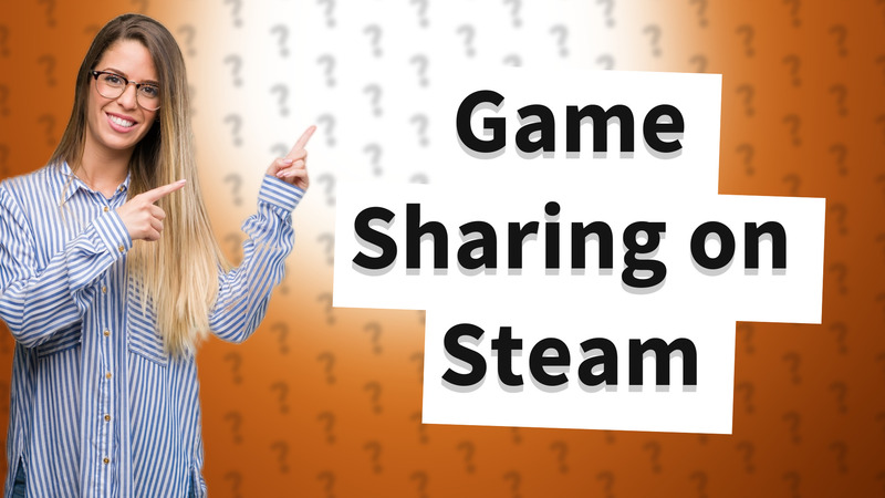 Game Sharing on Steam