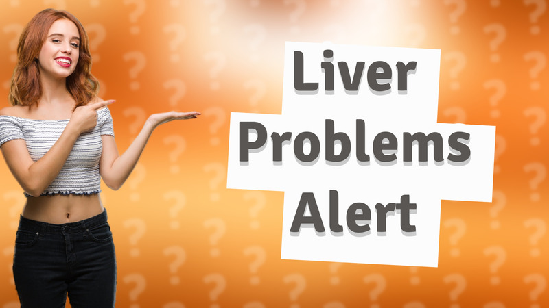 Liver Problems Alert