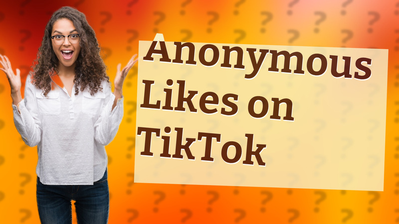 Anonymous Likes on TikTok