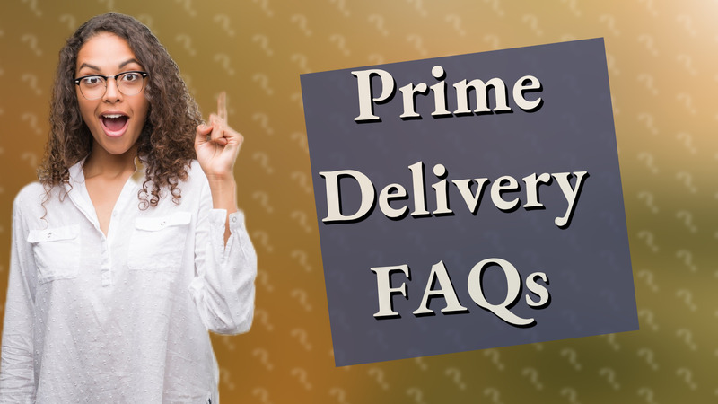 Prime Delivery FAQs