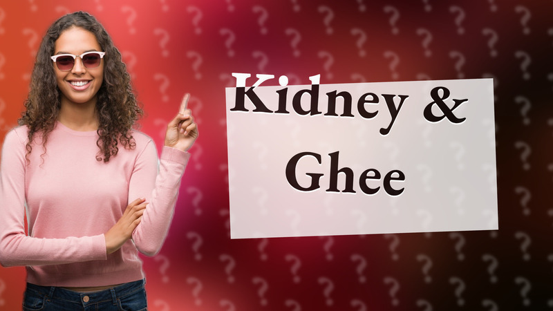 Kidney & Ghee