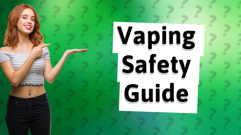 Vaping Safety Guide