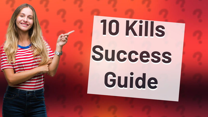 10 Kills Success Guide