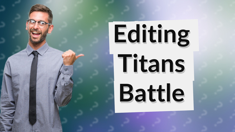 Editing Titans Battle