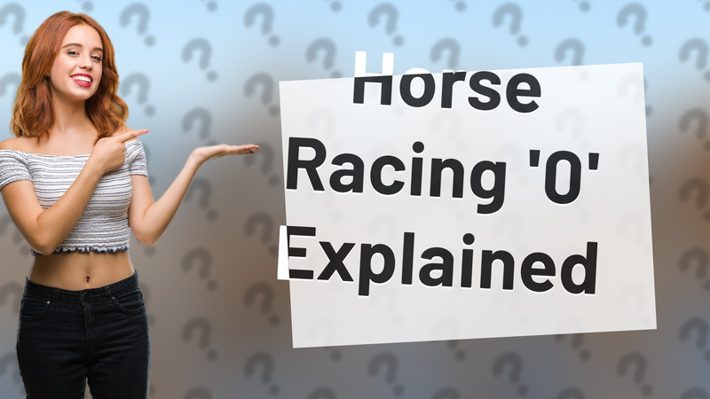 Horse Racing '0' Explained