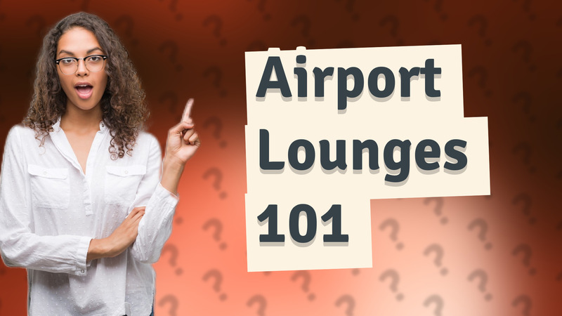 Airport Lounges 101