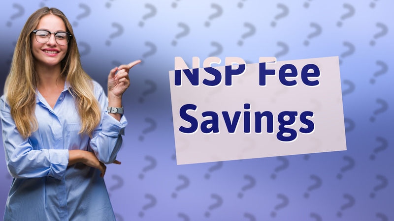 NSP Fee Savings