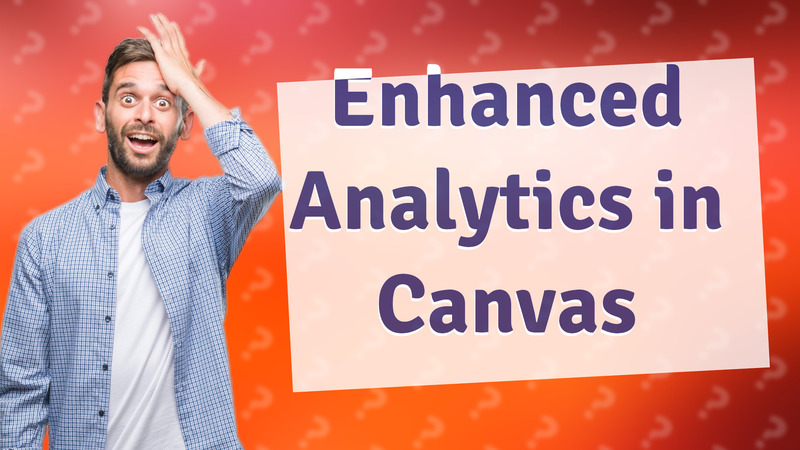 Enhanced Analytics in Canvas