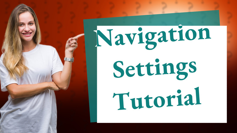 Navigation Settings Tutorial