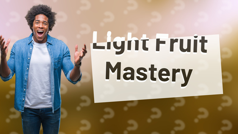 Light Fruit Mastery