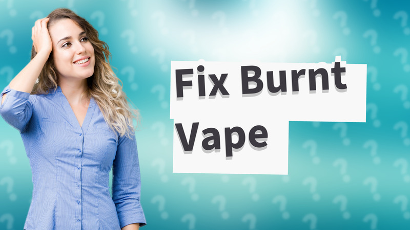 Fix Burnt Vape