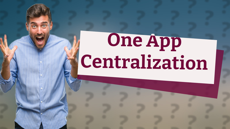 One App Centralization