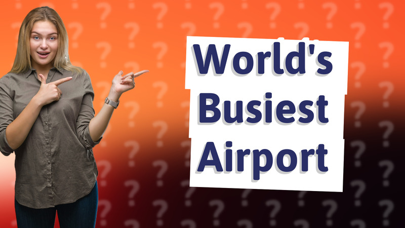 World's Busiest Airport