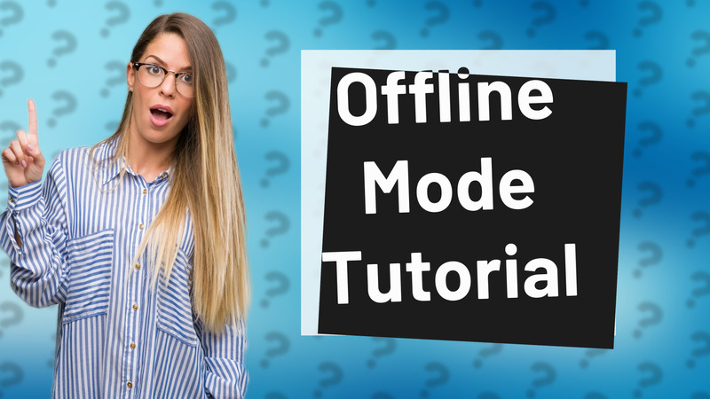 Offline Mode Tutorial