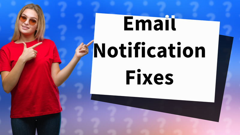 Email Notification Fixes