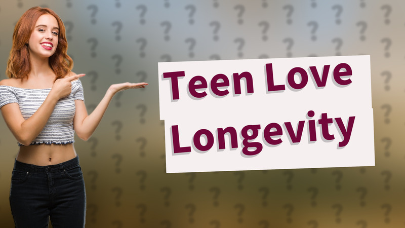 Teen Love Longevity