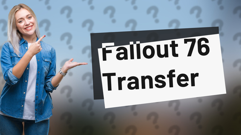 Fallout 76 Transfer
