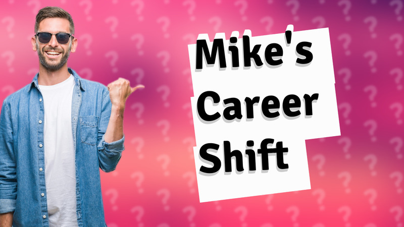 Mike's Career Shift