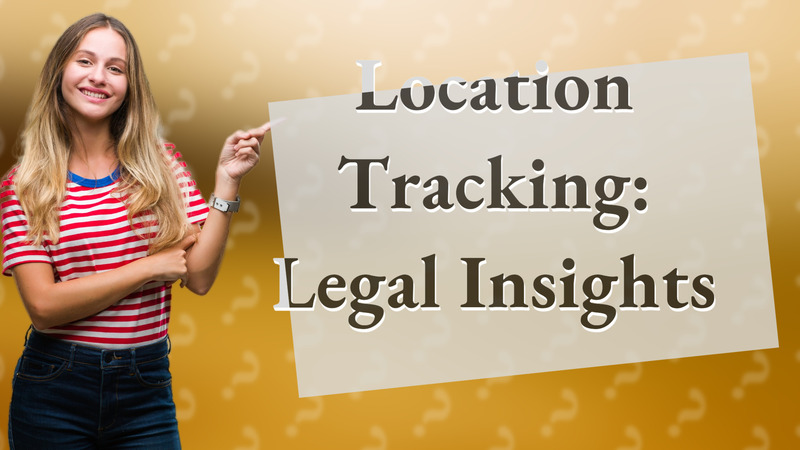 Location Tracking: Legal Insights