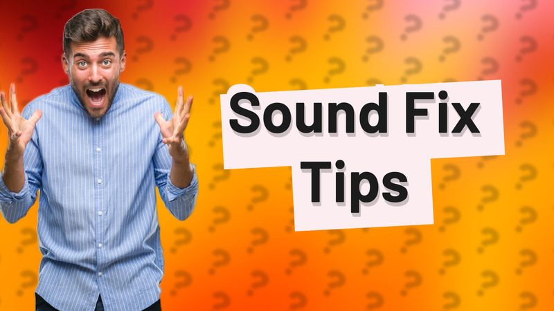 Sound Fix Tips
