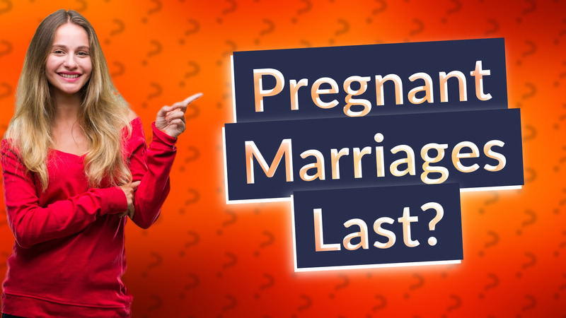 Pregnant Marriages Last?