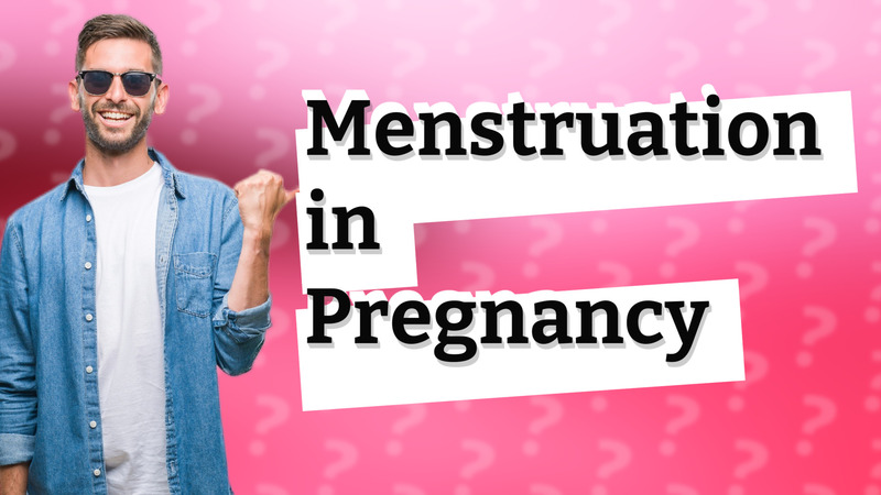 Menstruation in Pregnancy
