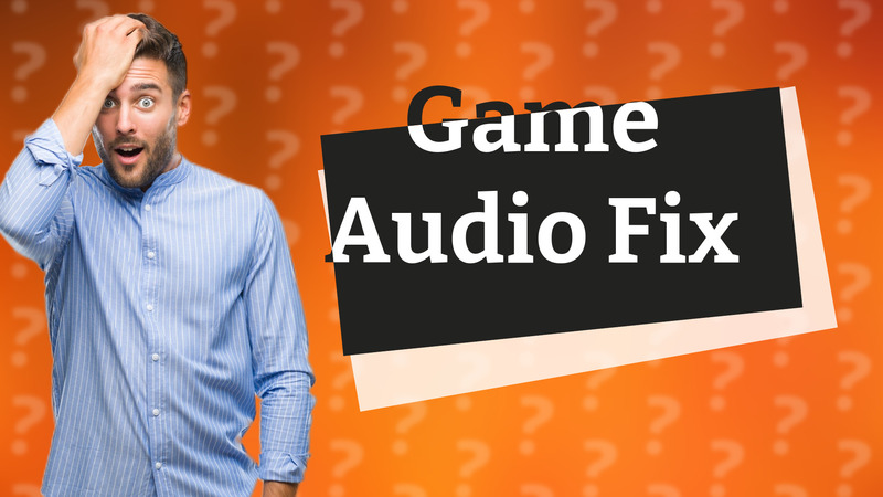 Game Audio Fix