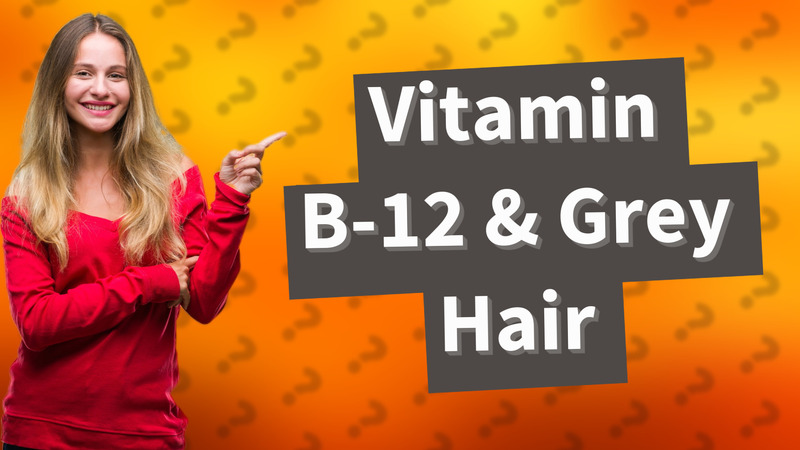 Vitamin B-12 & Grey Hair