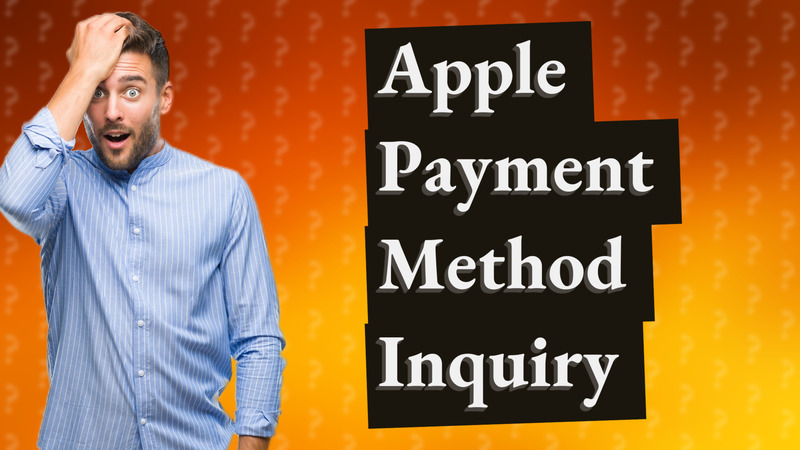 Apple Payment Method Inquiry