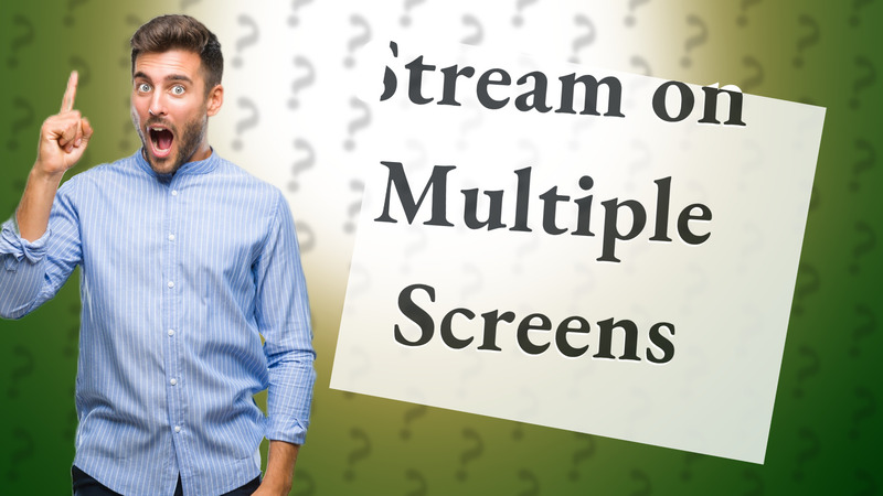 Stream on Multiple Screens