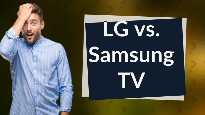 LG vs. Samsung TV
