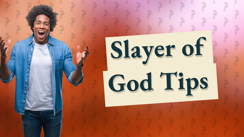 Slayer of God Tips