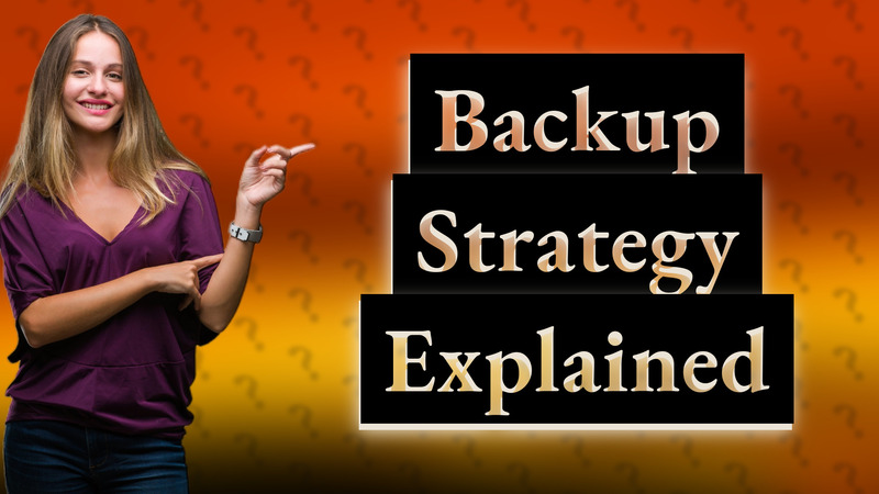 Backup Strategy Explained