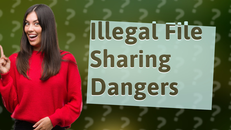 Illegal File Sharing Dangers