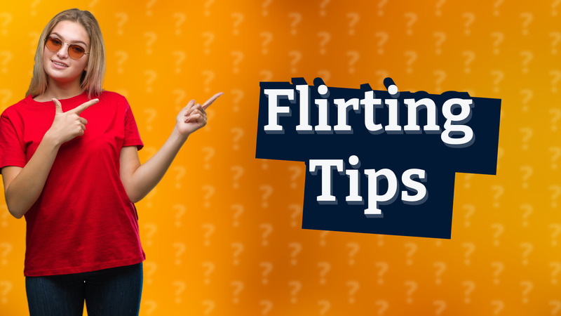 Flirting Tips