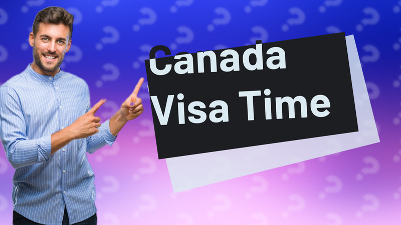Canada Visa Time