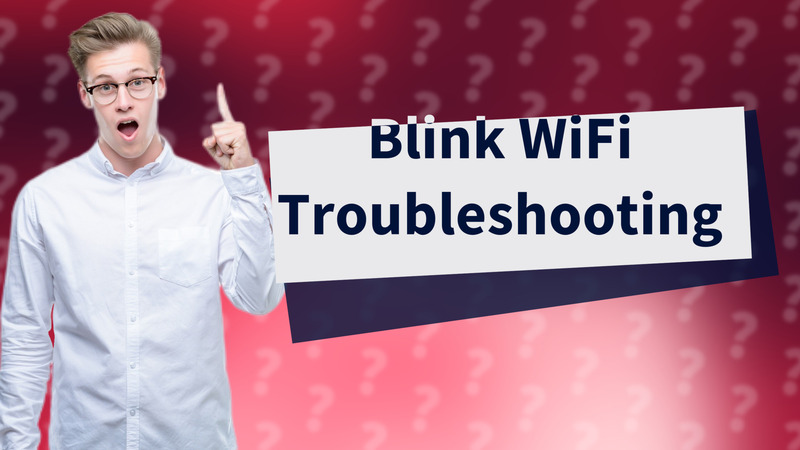 Blink WiFi Troubleshooting