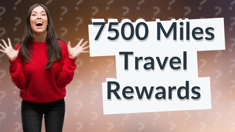 7500 Miles Travel Rewards