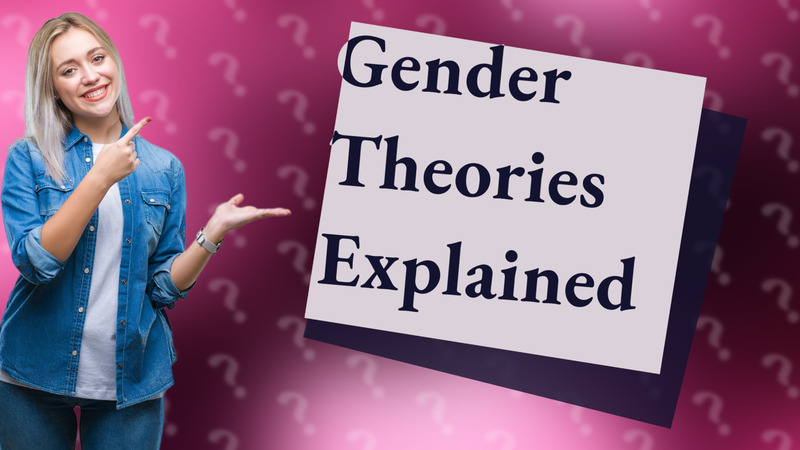 Gender Theories Explained