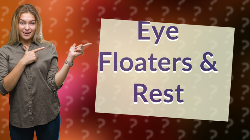 Eye Floaters & Rest