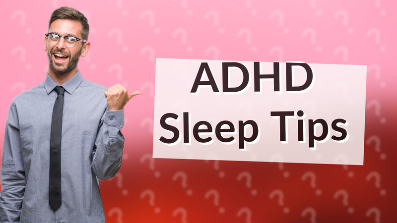 ADHD Sleep Tips