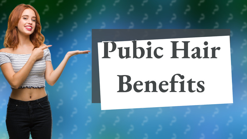 Pubic Hair Benefits