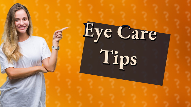 Eye Care Tips