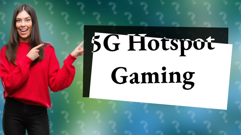 5G Hotspot Gaming