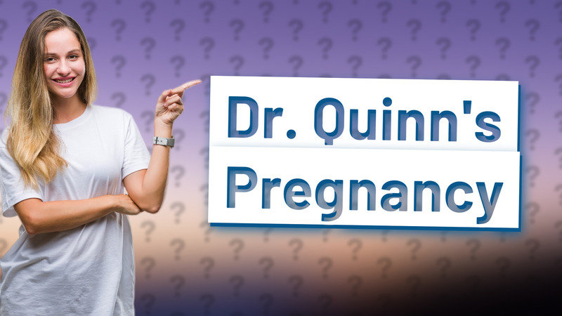 Dr. Quinn's Pregnancy
