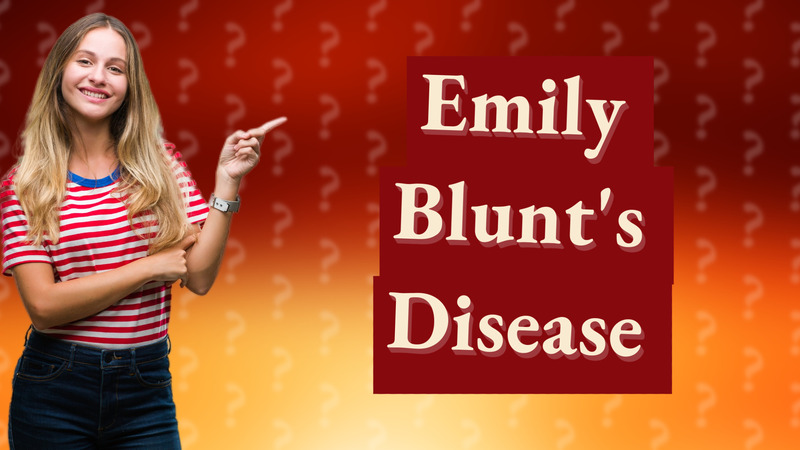 Emily Blunt's Disease