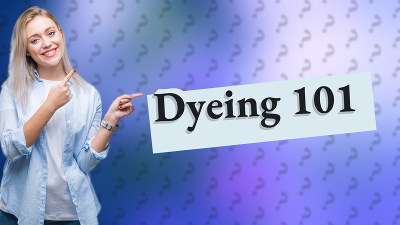 Dyeing 101