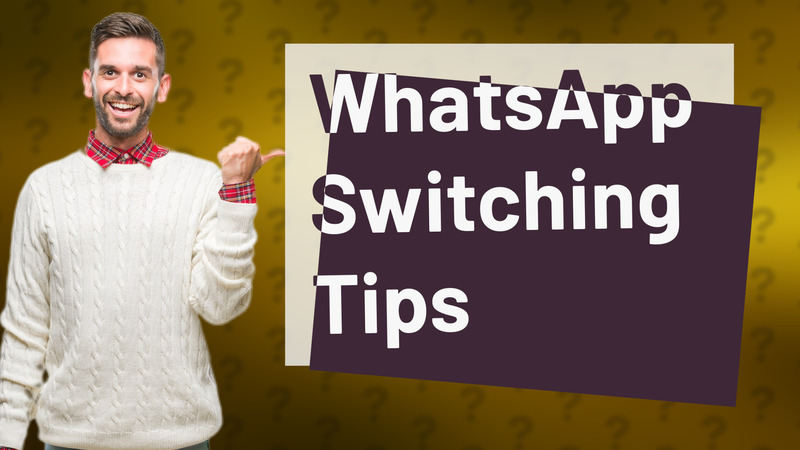 WhatsApp Switching Tips