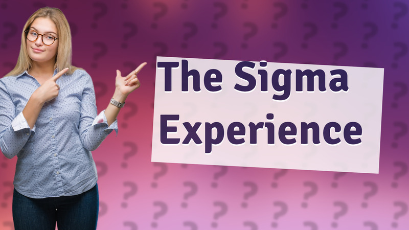 The Sigma Experience